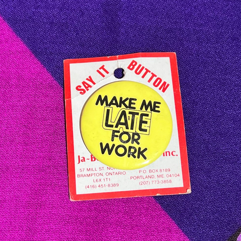 Vintage 1980s "Make Me Late For Work" Button